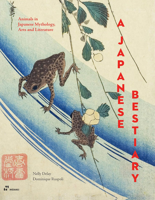 A Japanese Bestiary: Animals in Japanese Mythology, Arts and Literature