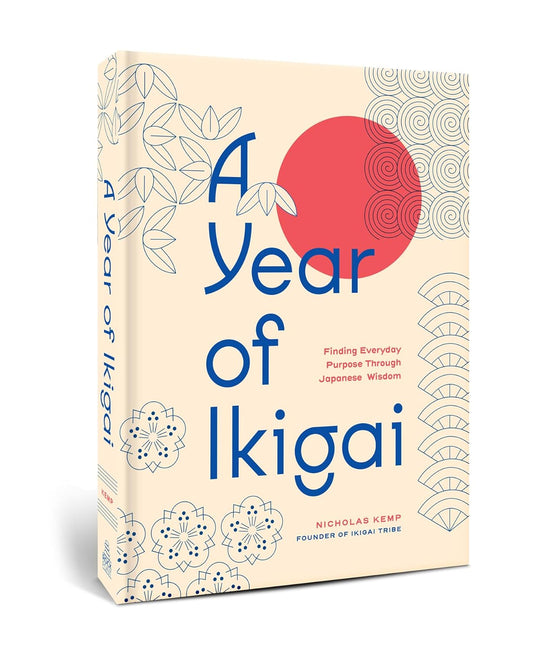 A Year of Ikigai: Finding Everyday Purpose Through Japanese Wisdom