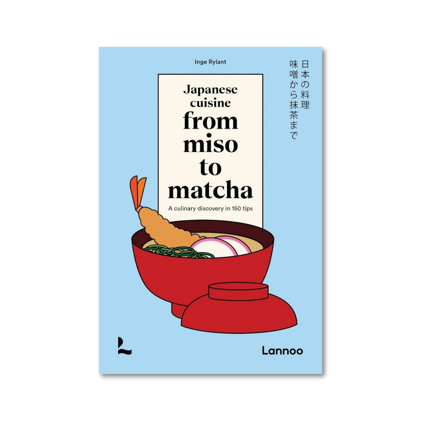Japanese Cuisine From Miso to Matcha: A Culinary Journey in 150 Tips