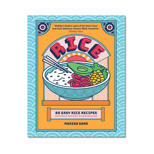 Rice: 80 Easy Rice Recipes, From Mochi to Miso and Sushi to Sake