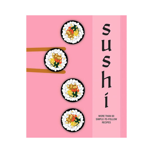 Sushi: More than 60 simple-to-follow recipes